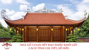 Nhà gỗ 3 gian hết bao nhiêu khối gỗ